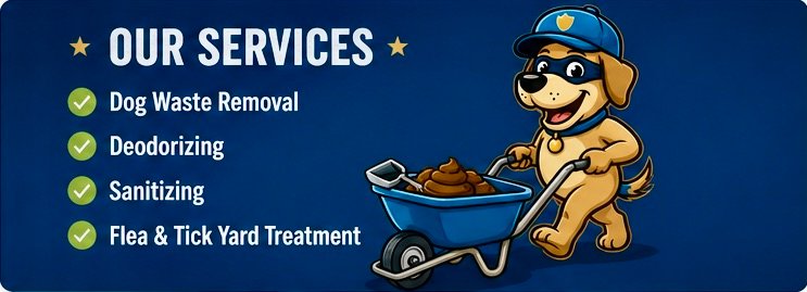 Our Services: Dog Waste Removal, Deodorizing, Sanitizing, Flea & Tick Yard Treatment